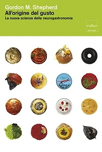 All'origine del gusto. La nuova scienza della neurogastronomia
