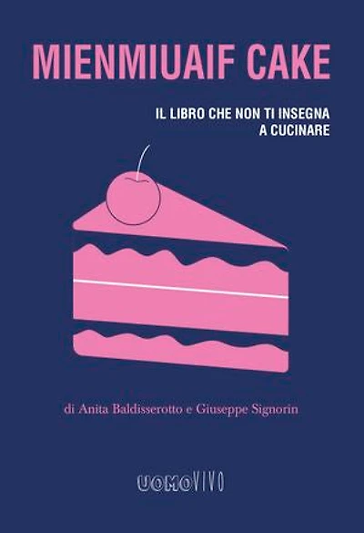 Mienmiuaif cake: Il libro che non ti insegna a cucinare