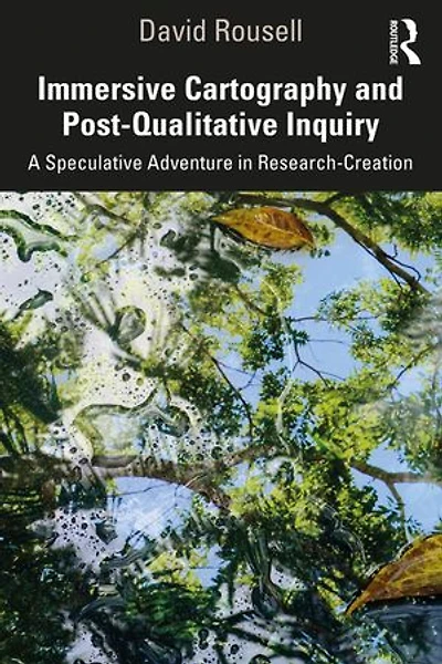 Immersive Cartography And Post-qualitative Inquiry: A Speculative Adventure Research-creation
