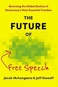 the Future of Free Speech: Reversing Global Decline Democracy's Most Essential Freedom