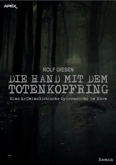 DIE HAND MIT DEM TOTENKOPFRING: Eine kriminalistische Spurensuche im Harz