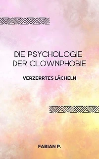 Die Psychologie der Clownphobie: Verzerrtes Lächeln