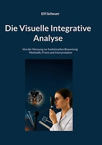 Die Visuelle Integrative Analyse: Von der Messung zur funktionellen Bewertung - Methodik, Praxis und Interpretation