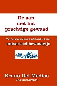 De aap met het prachtige gewaad.: Van oorspronkelijke kwetsbaarheid naar universeel bewustzijn.