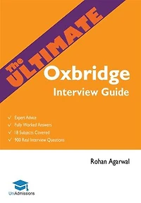 The Ultimate Oxbridge Interview Guide: Over 900 Past Questions, 18 Subjects, Expert Advice, Worked Answers, 2017 Edition (oxford