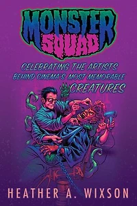 Monster Squad: Celebrating the Artists Behind Cinema's Most Memorable Creatures