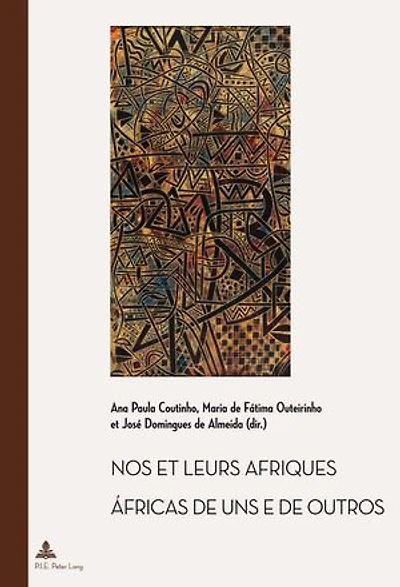 Nos et leurs Afriques – Áfricas de uns e outros: Constructions littéraires des identités africaines cinquante ans après les décolonisations