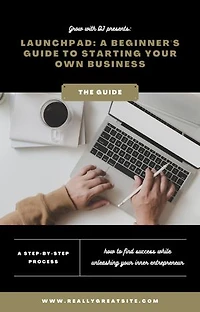 Launchpad: A Beginner's Guide to Starting Your Own Business