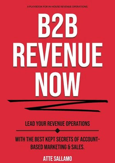 B2B Revenue NOW: Lead Your Operations with the Best Kept Secrets of Account-Based Marketing & Sales.