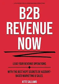 B2B Revenue NOW: Lead Your Operations with the Best Kept Secrets of Account-Based Marketing & Sales.