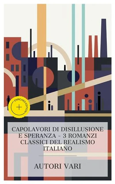 Capolavori di disillusione e speranza – 3 romanzi classici del realismo italiano: Edizione arricchita. Piccole anime, Il colore del tempo, La vita comincia domani