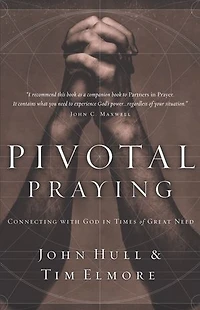 Pivotal Praying: Connecting With God Times Of Great Need