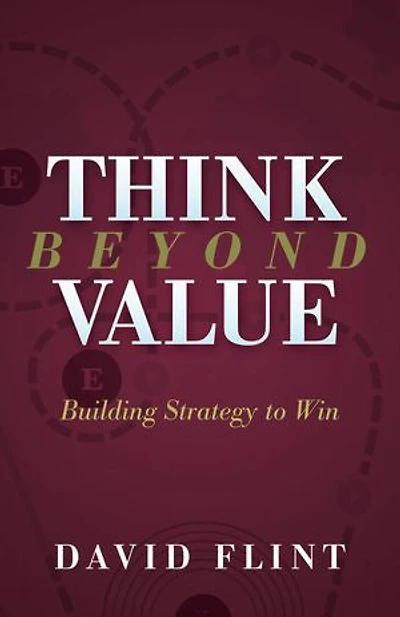 Think Beyond Value: Building Strategy To Win