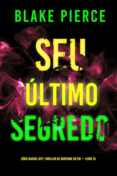 Seu Último Segredo (Série Rachel Gift: Thriller de Suspense do FBI — Livro 15)