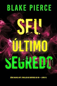 Seu Último Segredo (Série Rachel Gift: Thriller de Suspense do FBI — Livro 15)