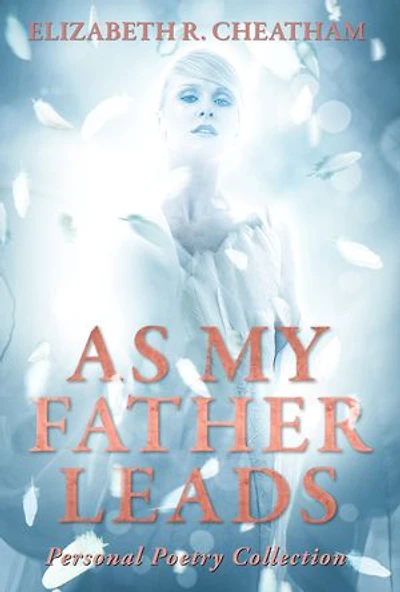 As My Father Leads: Personal Poetry Collection