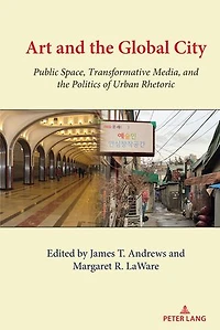 Art and the Global City: Public Space, Transformative Media, Politics of Urban Rhetoric