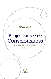 Projections of the Consciousness: a Diary of Out-of-Body Experiences.