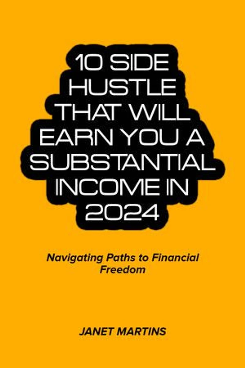 10 Side Hustle that will earn you a Substantial Income in 2024: Navigating Paths to Financial Freedom