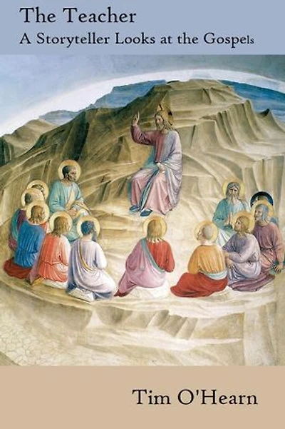 The Teacher: A Storyteller Looks at the Gospels