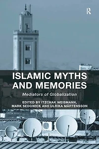 Islamic Myths And Memories: Mediators Of Globalization