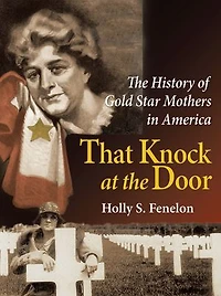 That Knock At The Door: History Of Gold Star Mothers America