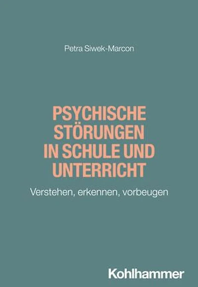 Psychische Störungen in Schule und Unterricht: Verstehen, erkennen, vorbeugen