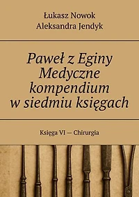 Paweł z Eginy Medyczne kompendium w siedmiu księgach