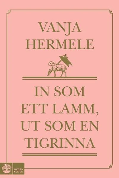 In som ett lamm, ut som en tigrinna