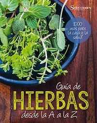 Guía de hierbas desde la A a la Z: 1000 usos para la casa y la salud