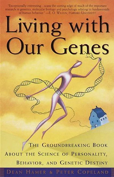 Living with Our Genes: the Groundbreaking Book About Science of Personality, Behavior, and Genetic Destiny