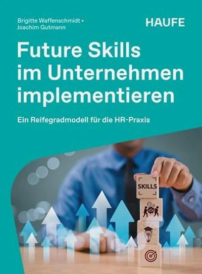Future Skills im Unternehmen implementieren: Ein Reifegradmodell für die HR-Praxis