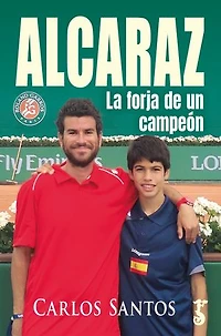 Alcaraz: La forja de un campeón