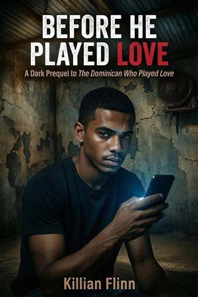 Before He Played Love: A Dark Prequel to The Dominican Who Played Love