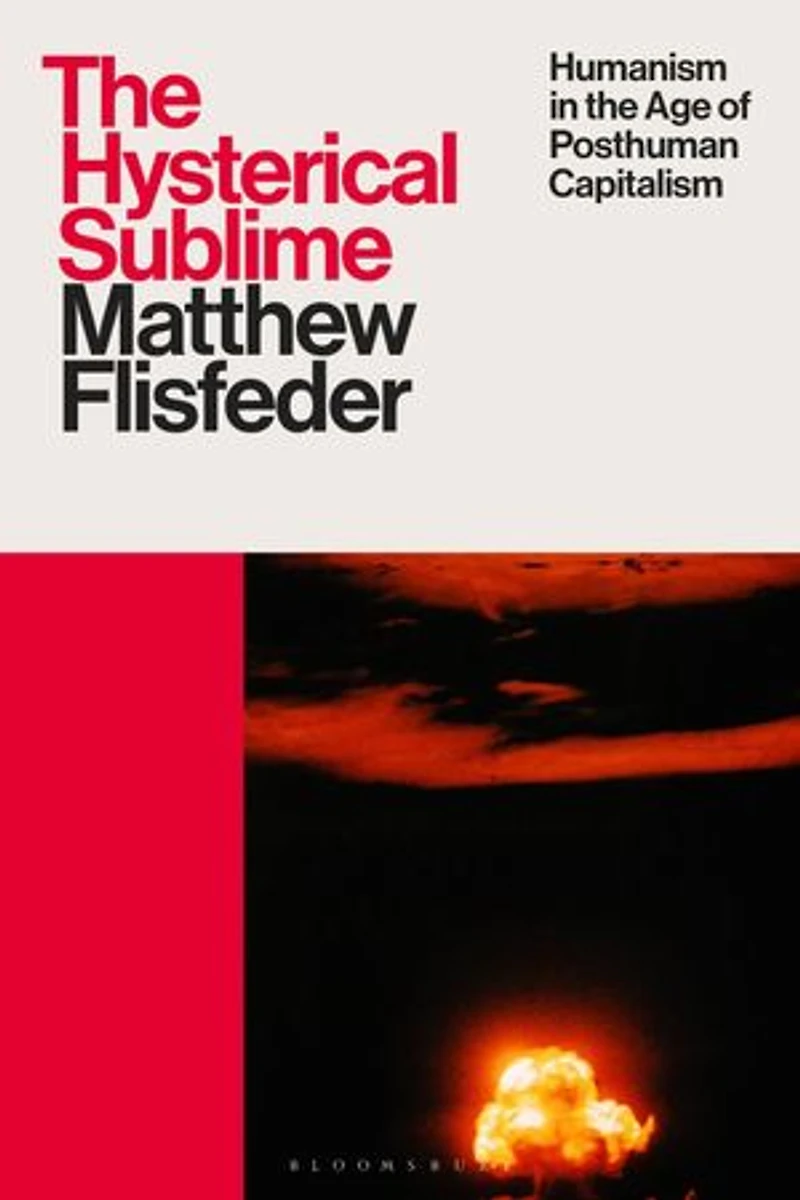 the Hysterical Sublime: Humanism Age of Posthuman Capitalism