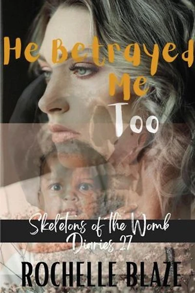 He Betrayed Me Too: Skeletons of the Womb Diaries