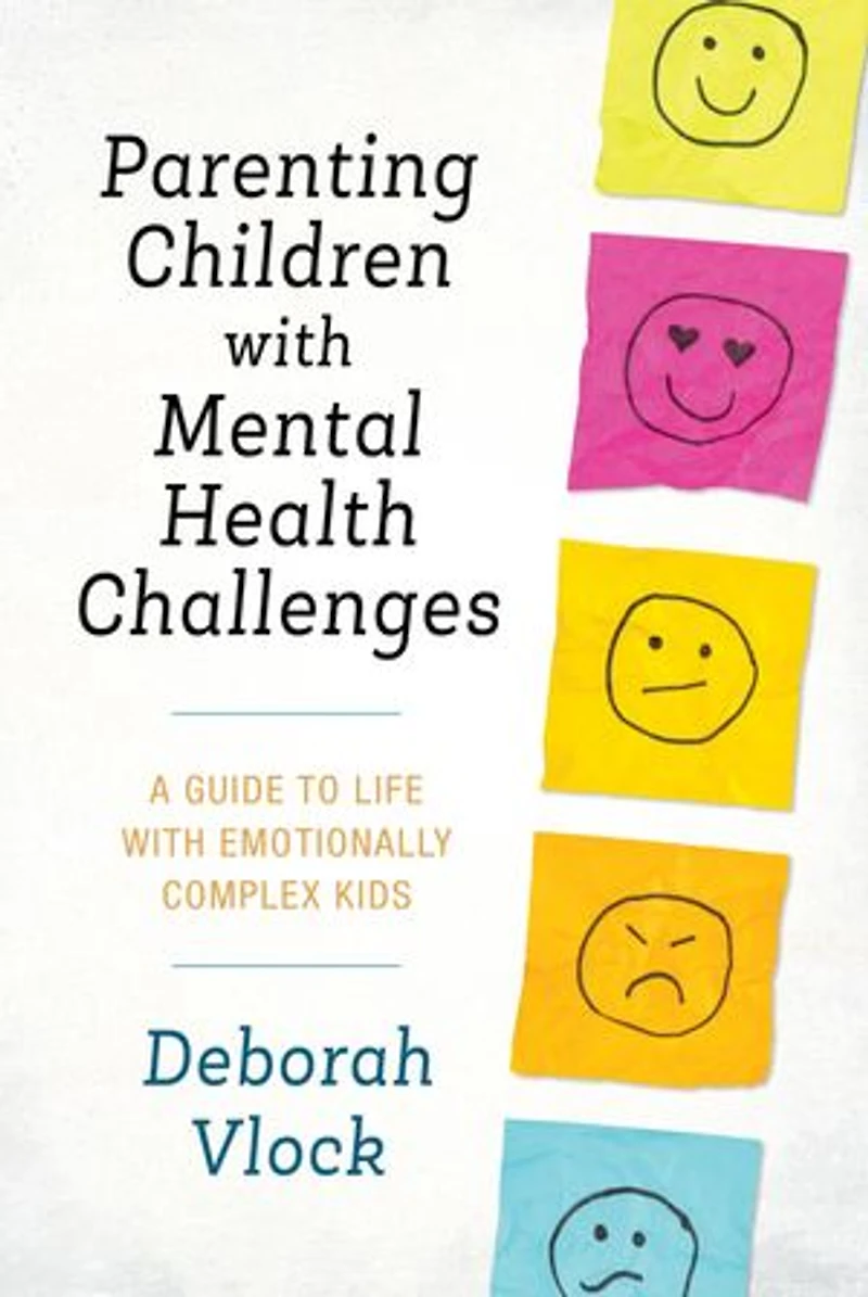 Parenting Children with Mental Health Challenges: A Guide to Life Emotionally Complex Kids