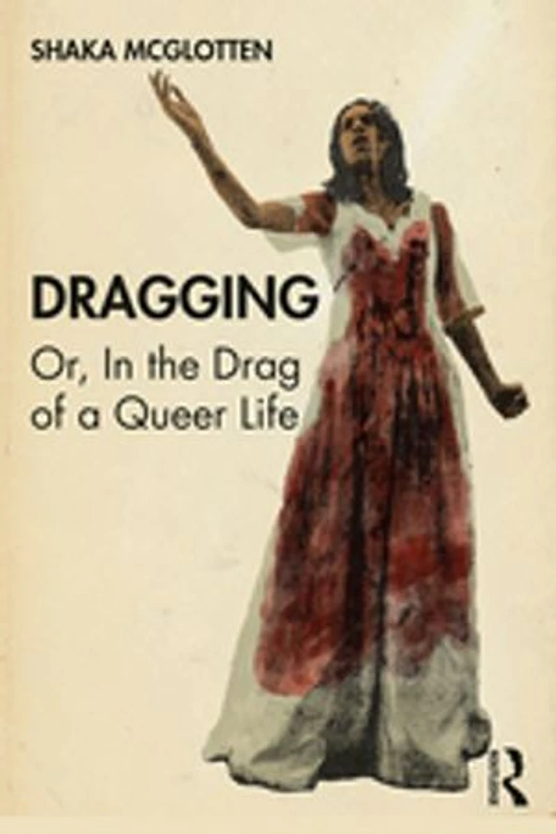 Dragging: Or, The Drag Of A Queer Life