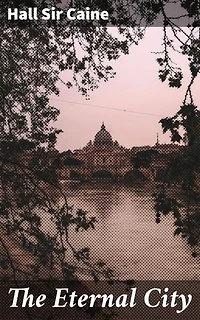 The Eternal City: Enriched edition. Love and Betrayal in the Eternal City: A Timeless Tale of Power and Redemption