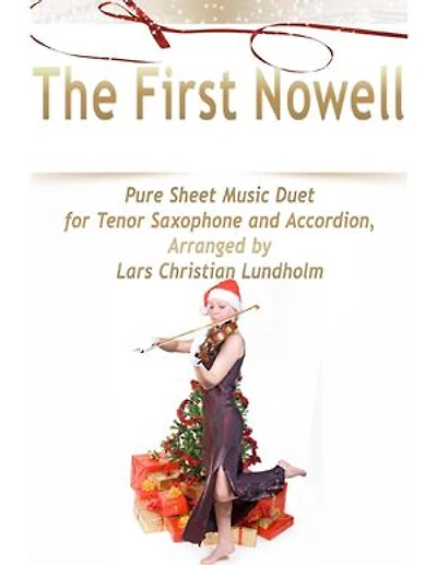 The First Nowell Pure Sheet Music Duet for Tenor Saxophone and Accordion, Arranged by Lars Christian Lundholm