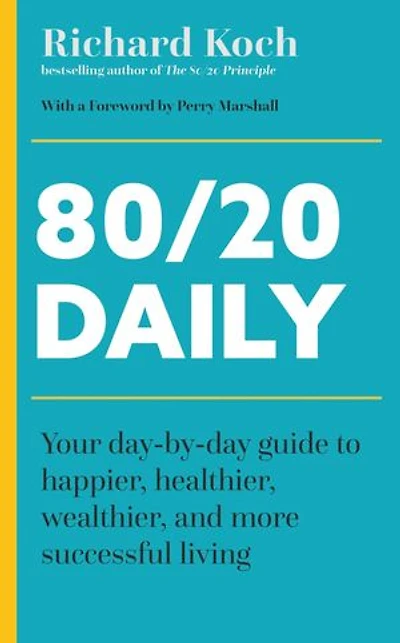 80/20 Daily: Your Day-by-Day Guide to Happier, Healthier, and More Successful Living Using the 8020 Principle