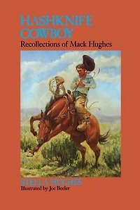 Hashknife Cowboy: Recollections of Mack Hughes