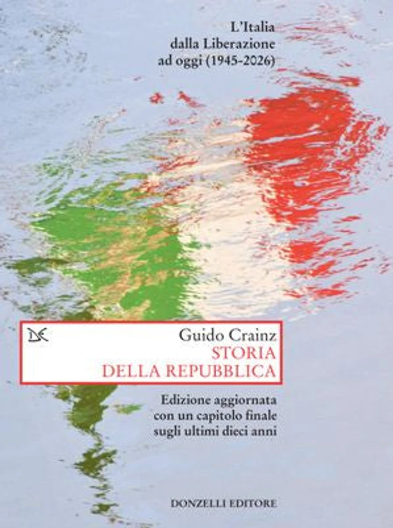 Storia della Repubblica: L’Italia dalla Liberazione ad oggi (1945-2026) Edizione aggiornata con un capitolo finale sugli ultimi dieci anni