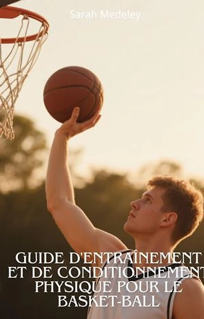 Guide d'entraînement et De Conditionnement Physique Pour le Basket-Ball