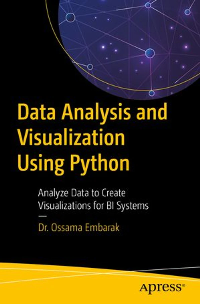 Data Analysis and Visualization Using Python: Analyze to Create Visualizations for BI Systems