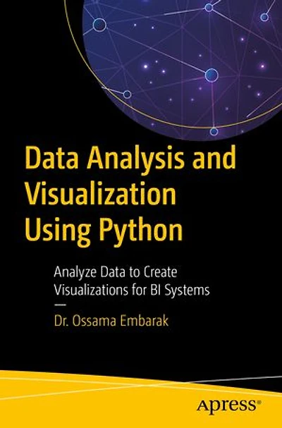 Data Analysis and Visualization Using Python: Analyze to Create Visualizations for BI Systems