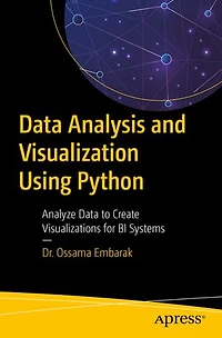 Data Analysis and Visualization Using Python: Analyze to Create Visualizations for BI Systems