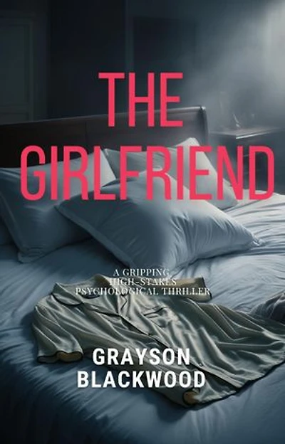 The Girlfriend: a Gripping High-Stakes Psychological Thriller: The Girlfriend, #1