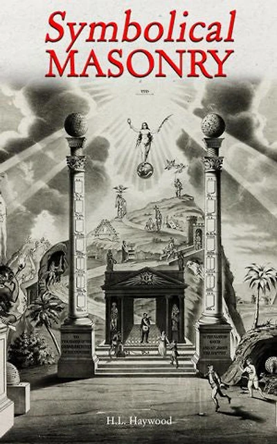 Symbolical Masonry: An Interpretation of the Three Degrees