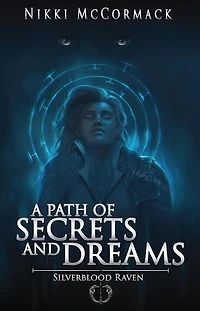 A Path of Secrets and Dreams: Silverblood Raven, #2